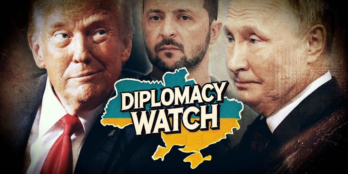Diplomacy Watch Donald Trump Putin Zelensky