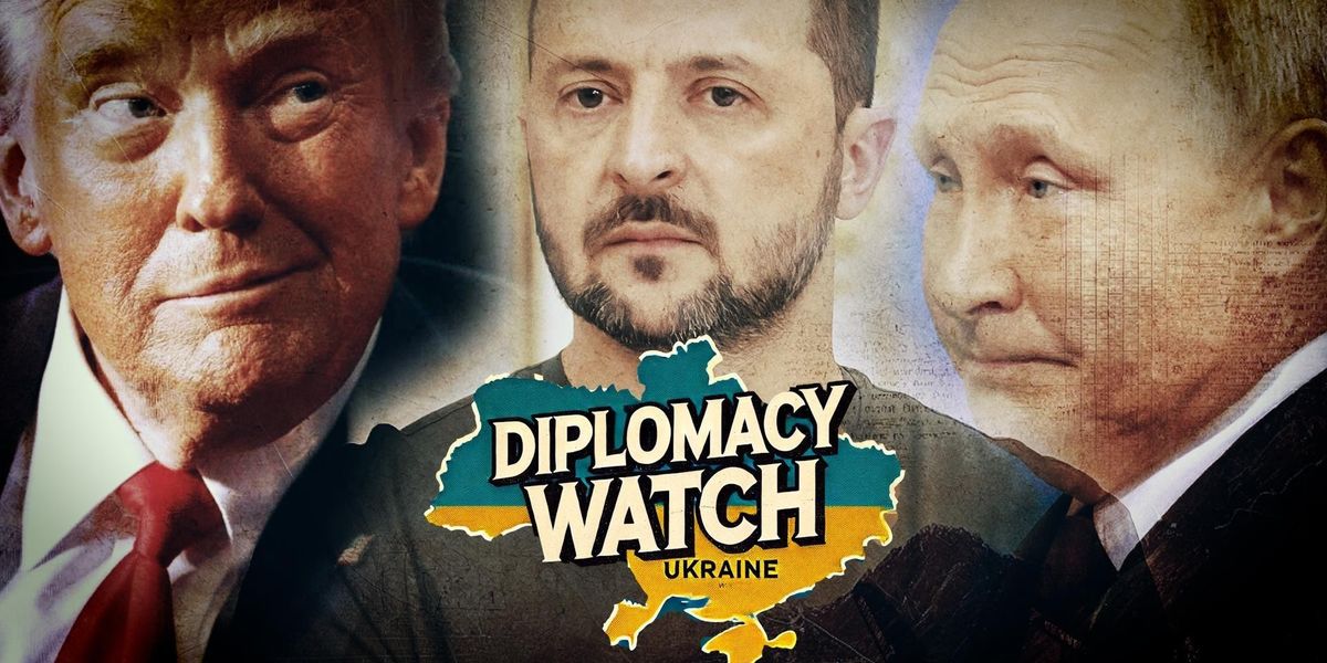 Diplomacy Watch Putin Trump Zelenskyy Ukraine